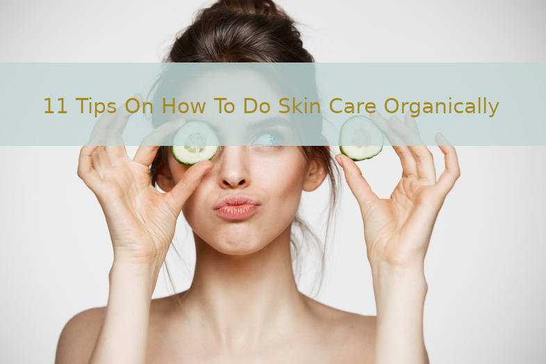 11 Tips on how to do skin care organically